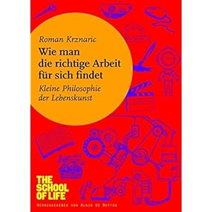 Wie man die richtige Arbeit für sich findet: Kleine Philosophie der Lebenskunst