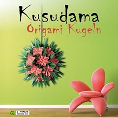 Kusudama Origami Kugeln: Blumen und Bl�ten zur Dekoration