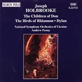 HOLBROOKE: Children of Don (The) / The Birds of Rhiannon