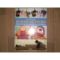 Schmusetiere. Mehr als 20 einfache und raffinierte Strickideen