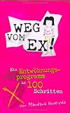 Weg vom Ex: Ein Entwöhnungsprogramm in 100 Schritten