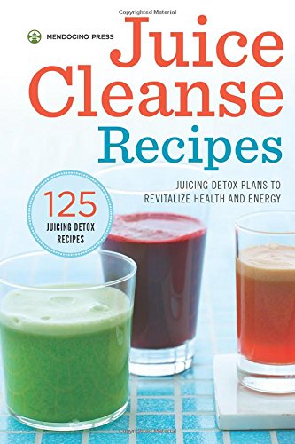 Juice Cleanse Recipes: Juicing Detox Plans to Revitalize Health and Energy Juice Cleanse Recipes: Juicing Detox Plans to Revitalize Health and Energy