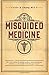 Misguided Medicine