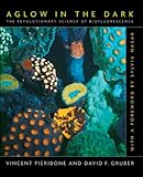 Aglow in the Dark: The Revolutionary Science of Biofluorescence