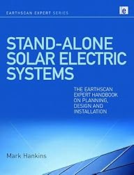 Stand-alone Solar Electric Systems: The Earthscan Expert Handbook for Planning, Design and Installation (Earthscan Expert Series)