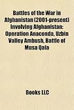 Produkt-Bild: Battles of the War in Afghanistan (2001-Present) Involving Afghanistan: Operation Anaconda, Uzbin Valley Ambush, Battle of Musa Qala