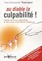 Au diable la culpabilit� ! : Cessez de vous culpabiliser et retrouvez votre libert� int�rieure