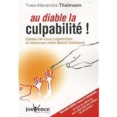 Au diable la culpabilit� ! : Cessez de vous culpabiliser et retrouvez votre libert� int�rieure