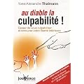 Au diable la culpabilit� ! : Cessez de vous culpabiliser et retrouvez votre libert� int�rieure