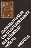 Produkt-Bild: Ein Geisteskranker als K&uuml;nstler. Adolf W&ouml;lfli - Mit 2 Abb. im Text und 24 teils farb. Abb. auf Tafeln.