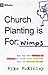 Church Planting Is for Wimps: How God Uses Messed-up People to Plant Ordinary Churches That Do Extraordinary Things (9marks)