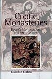 Coptic Monasteries: Egypt's Monastic Art and Architecture