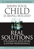 When Your Child Is Being Bullied: Real Solutions for Parents, Educators & Other Professionals