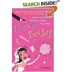 Going Bridal: How to Get Married Without Losing Your Mind