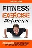 Fitness & Exercise Motivation: Fitness Success Tips for Mindset Development and Personal Fitness Planner Creation