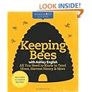 Homemade Living: Keeping Bees with Ashley English: All You Need to Know to Tend Hives, Harvest Honey &amp; More
