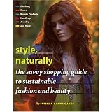 Style, Naturally: The Savvy Shopping Guide to Sustainable Fashion and Beauty