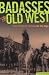 Badasses of the Old West: True Stories of Outlaws on the Edge