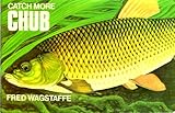Catch more chub