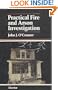 Practical Fire and Arson Investigation (Practical aspects of clinical & forensic investigations series)