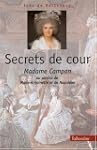 Secrets de cour. Madame Campan au ser...
