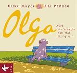 Olga: Auch ein Schwein darf mal traurig sein - Hilke Mayer