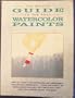 The Wilcox Guide to the Best Watercolor Paints, Many of Today's Watercolors Are Unsuitable for Artistic Expression, There Are Paints of Excellence Available but Which Are They? Find the Answers Inside This Book