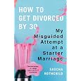 How to Get Divorced by 30: My Misguided Attempt at a Starter Marriage