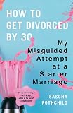 How to Get Divorced by 30: My Misguided Attempt at a Starter Marriage