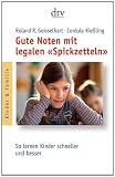 Gute Noten mit legalen &raquo;Spickzetteln&laquo;: So lernen Kinder schneller und besser - Roland R. Geisselhart, Cordula Kie&szlig;ling