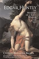 Edgar Huntly; Or, Memoirs of a Sleep-Walker, With Related Texts