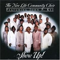 Show Up/The New Life Community Choir featuring John P. Kee