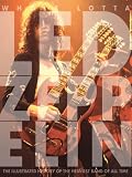Whole Lotta Led Zeppelin: The Illustrated History of the Heaviest Band of All Time