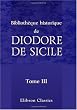 Biblioth�que historique de Diodore de Sicile: Traduction nouvelle. Avec une pr�face, des notes et un index par M. Ferd. Hoefer. Tome 3