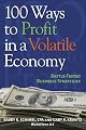 100 Ways to Profit in a Volatile Economy: Battle-tested Business Strategies