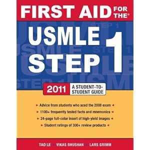 Click here to buy First Aid for the USMLE Step 1 2011 (First Aid USMLE) by Tao Le and Vikas Bhushan.