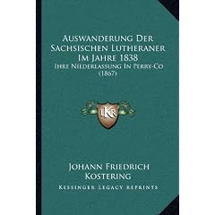 Auswanderung Der Sachsischen Lutheraner Im Jahre 1838: Ihre Niederlassung in Perry-Co (1867)