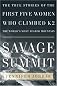 Savage Summit : The True Stories of the First Five Women Who Climbed K2, the World's Most Feared Mountain