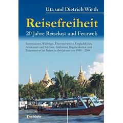 Reisefreiheit. 20 Jahre Reiselust und Fernweh: Interessantes, Wichtiges, �berraschendes, Unglaubliches, Am�santes und Sch�nes: Erlebnisse, ... bei Reisen in den Jahren von 1990 - 2009