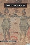Dying for God: Martyrdom and the Making of Christianity and Judaism (Figurae: Reading Medieval Culture)