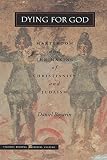 Dying for God : martyrdom and the making of Christianity and Judaism