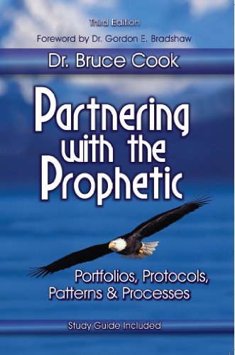 Partnering With The Prophetic: Portfolios, Protocols, Patterns & Processes, by Dr. Bruce Cook