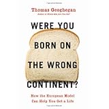 Were You Born on the Wrong Continent?: How the European Model Can Help You Get a Life
