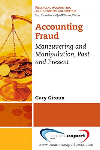 Accounting Fraud: Maneuvering and Manipulation, Past and Present (Financial Accounting and Auditing Collection)