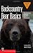 Backcountry Bear Basics: The Definitive Guide to Avoiding Unpleasant Encounters (Mountaineers Outdoor Basics)