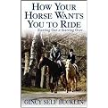How Your Horse Wants You to Ride (Starting Out, Starting Over) (Hardcover)