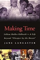 Making Time: Lillian Moller Gilbreth -- A Life Beyond  Making Time: Lillian Moller Gilbreth -- A Life Beyond