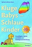 Kluge Babys - schlaue Kinder: Grundlagen, Spiele und Ideen zur Intelligenzentwicklung - Katharina B�cker-Braun