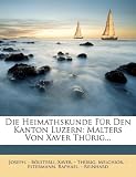 Produkt-Bild: Die Heimathskunde F&uuml;r Den Kanton Luzern: Malters Von Xaver Th&uuml;rig...