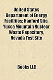 United States Department of Energy Facilities: Hanford Site, Yucca Mountain Nuclear Waste Repository, Nevada Test Site-